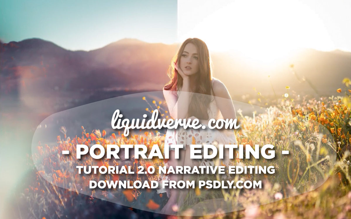 Liquidverve Portrait Editing Tutorial 2.0 (“Narrative Editing”) Free Download