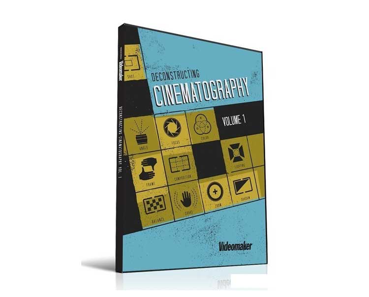 Videomaker – Deconstructing Cinematography Volume 1 1 Videomaker – Deconstructing Cinematography Volume 1