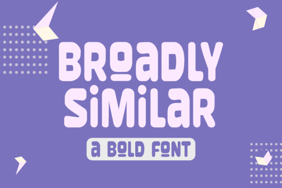Broadly Similar Font 1 Broadly Similar Font