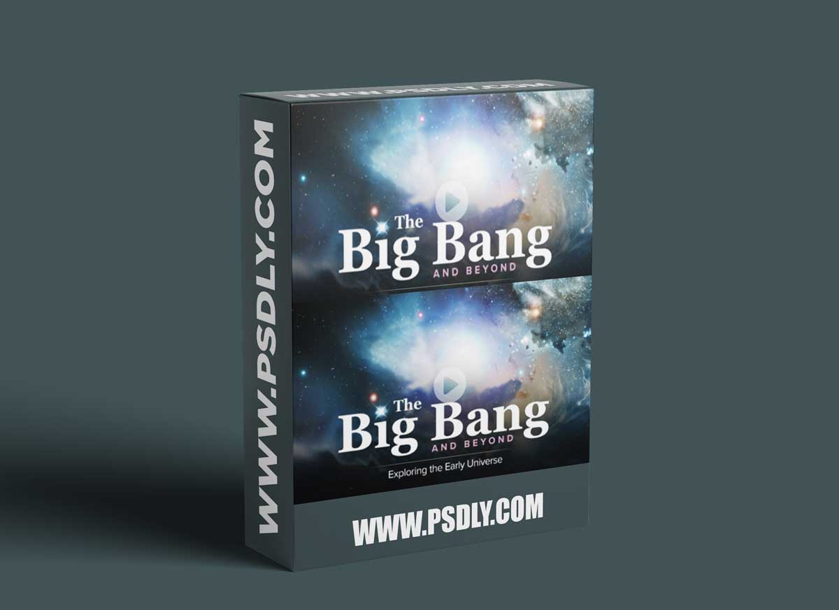 TTC - The Big Bang and Beyond: Exploring the Early Universe 1 TTC - The Big Bang and Beyond: Exploring the Early Universe