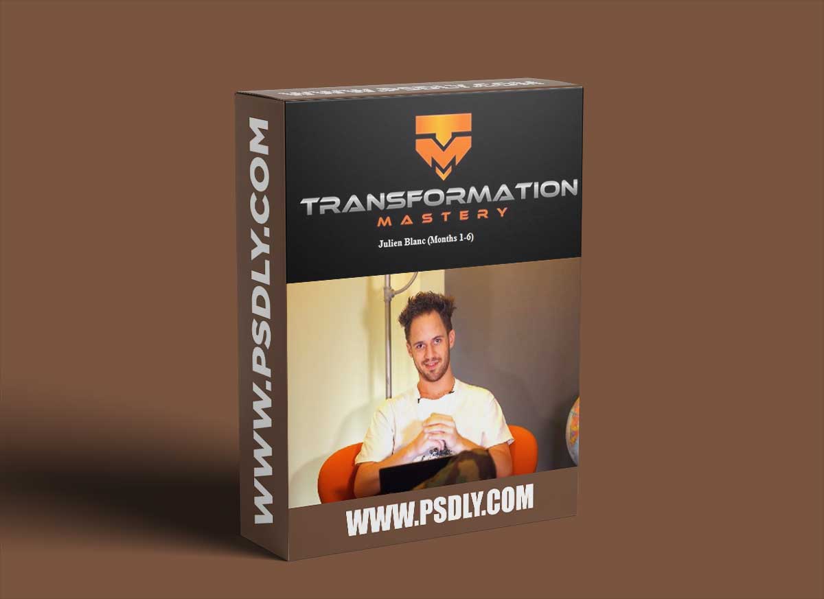 Transformation Mastery by Julien Blanc (Months 1-6) 1 Transformation Mastery by Julien Blanc (Months 1-6)