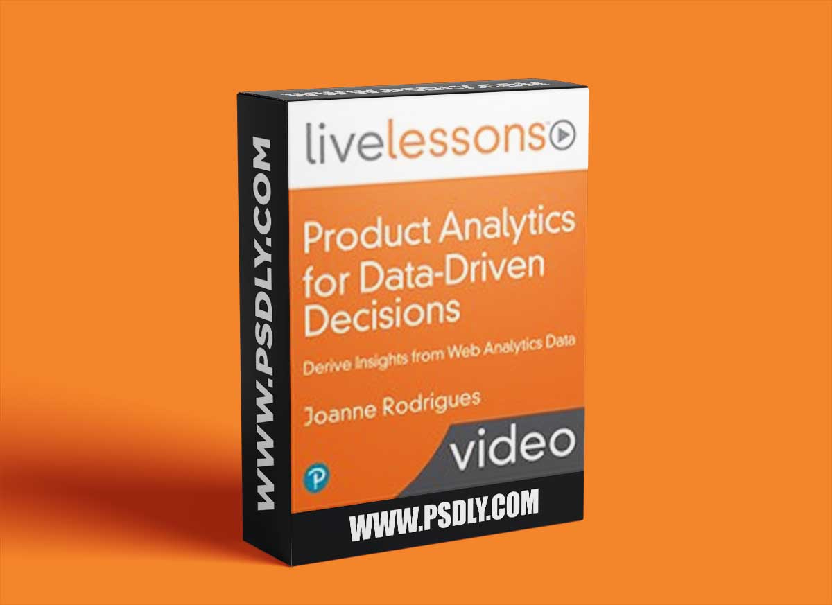 LiveLessons - Product Analytics for Data-Driven Decisions: Derive Insights from Web Analytics Data 1 LiveLessons - Product Analytics for Data-Driven Decisions: Derive Insights from Web Analytics Data