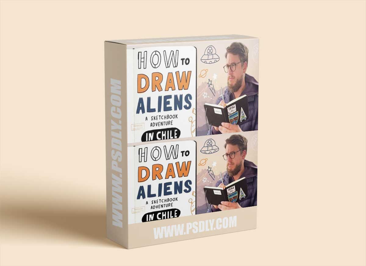 How to Draw Aliens: A Sketchbook Adventure in Chile 1 How to Draw Aliens: A Sketchbook Adventure in Chile