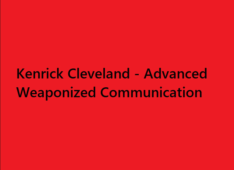 Kenrick Cleveland – Advanced Weaponized Communication 1 Kenrick Cleveland – Advanced Weaponized Communication