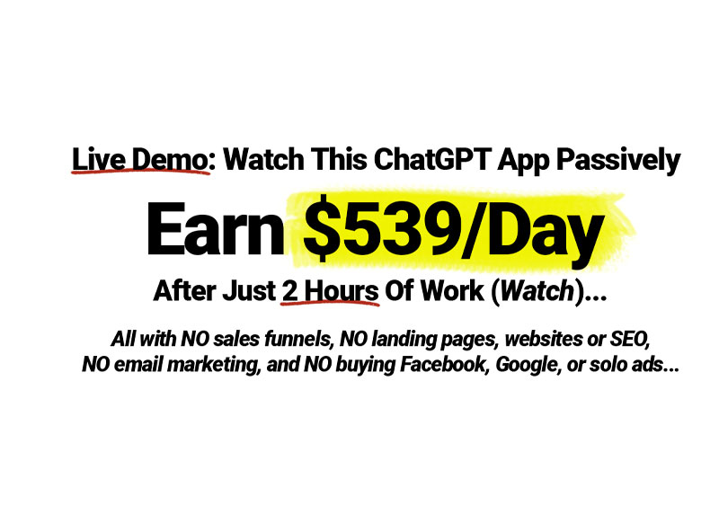Live Demo: Watch This ChatGPT App Passively Earn $539/Day After Just 2 Hours Of Work! 1 Live Demo: Watch This ChatGPT App Passively Earn $539/Day After Just 2 Hours Of Work!