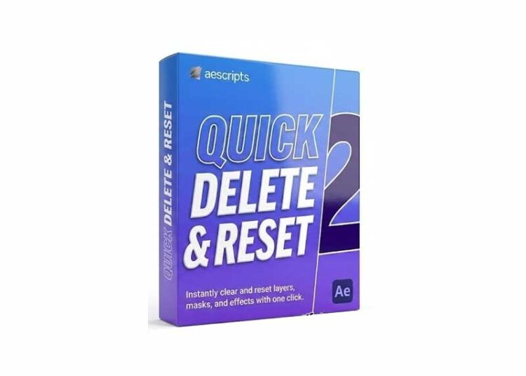 Aescripts - Quick Delete & Reset v2.1 1 Aescripts Quick Delete Reset v2.1