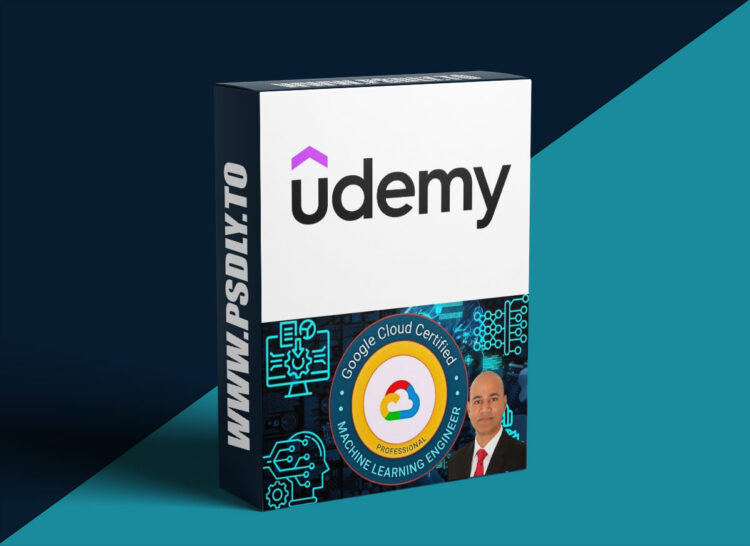 Udemy – Google Certified Professional Machine Learning Engineer 1 Google Certified Professional Machine Learning Engineer
